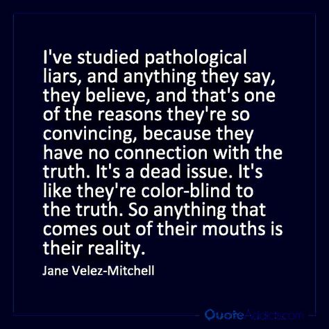 Liars Manipulators Quotes, Liars Believe Their Own Lies, Pathological Liars Quotes, Blind To The Truth Quotes, Quotes About Pathological Liars, Liars And Manipulators Quotes, Pathalogical Liars Quotes, Pathological Liar Quotes, Pathalogical Liars