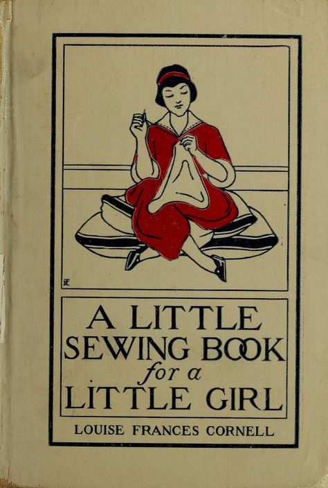 A little sewing book for a little girl : Cornell, Louise Frances : Free Download, Borrow, and Streaming : Internet Archive Vintage Sewing Books, Beginner Sewing Patterns, Sewing Crafts Tutorials, Sewing Book, Easy Sewing Patterns, Sewing Lessons, Clothes Sewing Patterns, Sewing Projects For Beginners, Easy Sewing Projects