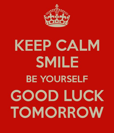 Good Luck Interview, Job Interview Quotes, Good Luck Tomorrow, Exam Wishes Good Luck, Calm Pics, Exam Wishes, Calm Pictures, Keep Calm And Smile, Tomorrow Quotes