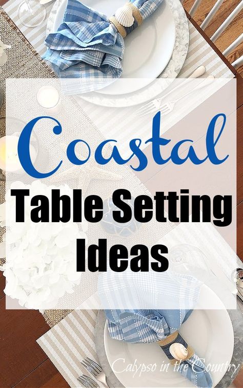 Coastal Table Setting Ideas for Casual Summer Entertaining - Calypso in the Country Blue And White Table Decorations, Table Setting Ideas Casual, White Dining Table Decor, Coastal Centerpiece Ideas, Coastal Table Setting, Beach Dining Table, Beach Table Settings, White Table Decorations, Outdoor Table Centerpieces