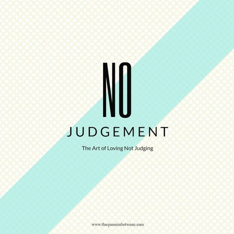 No Judgement - The Art of Loving not Judging - The Queen in Between No Judgement Quotes, Judgement Quotes, Motivational Leadership Quotes, Champagne Supernova, Leadership Quotes Inspirational, No Judgement, Bad Marriage, Lee Miller, Lost Job