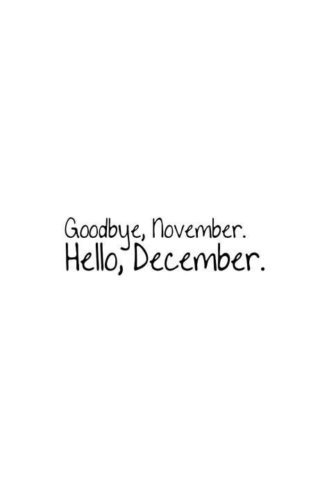 First December Quotes, First Of November Quotes, Goodbye November, Month Of December Quotes, First Day Of December Quotes, December Sayings, Goodbye November Hello December, Quotes For December And Winter, Hello December Quotes Thoughts