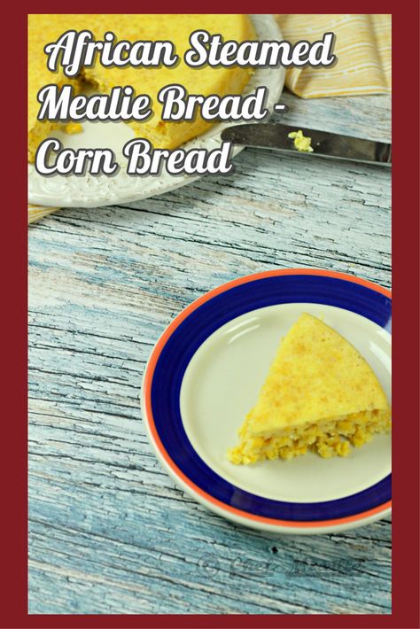 African Steamed Mealie Bread - Corn Bread Mealie Bread, Steamed Bread Recipe, Steam Corn, Pan Cornbread, Southern Cornbread, Buffet Ideas, African Recipes, Bread Baker, South African Recipes