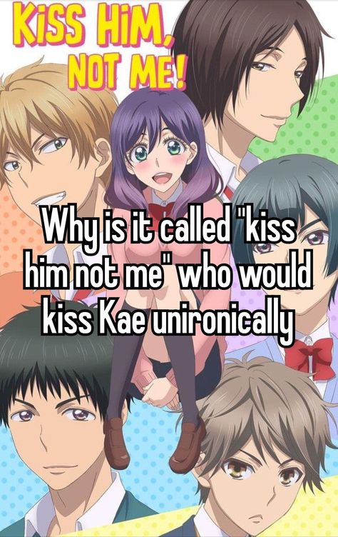 #whisper #whisperapp #kaeslander #kae #kisshimnotmeslander #kisshimnotme Kiss Him Not Me Kae, Kiss Him Not Me, Whisper App, Unpopular Opinion, Not Me, Kissing Him, Dear Diary, Funny Memes, Kiss