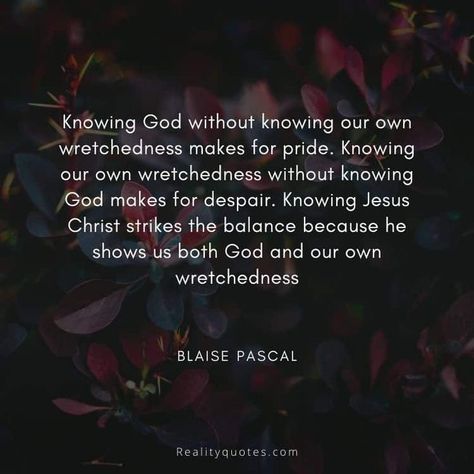 Only a sinner saved by grace. I know it well Love Reality Quotes, Pascal Quotes, Blaise Pascal Quotes, Authors Quotes, Sinner Saved By Grace, Keep Going Quotes, Blaise Pascal, About God, Author Quotes