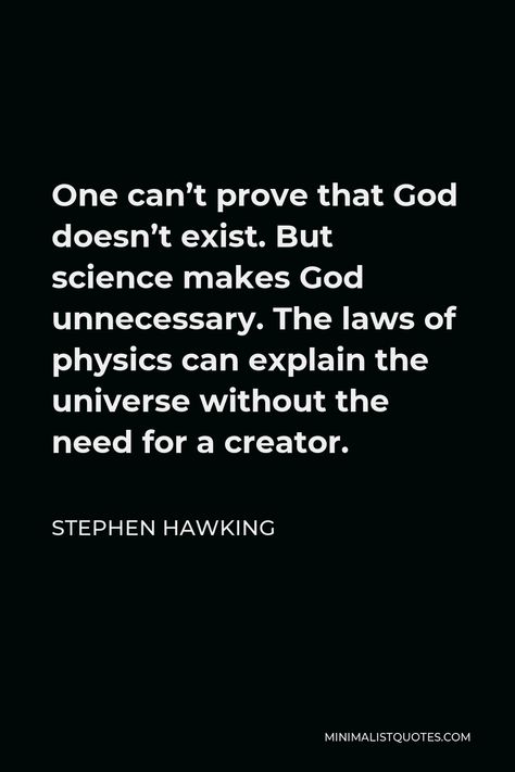 God Doesn't Exist, Stephen Hawking Quotes Universe, Physics Quotes Science, Quantum Physics Quotes, Scientific Quote, Atheism Quotes, Physics Quotes, Steven Hawking, Scientist Quote