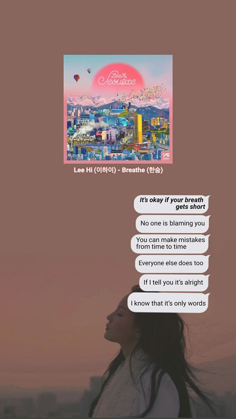 It's okey if your BREATH gets short, No one is bleming u. You can make mistake from time to time, Everyone else does too. #leehi #lee-hi #lyrics #lyric #kpop #wallpaper #lockscreen #k-pop #leehi-breathe Lee Hi Breathe Lyrics, Lee Hi Breathe, Breath Quotes, Deep Breath Quotes, Kpop Wallpaper Lockscreen, Pop Song Lyrics, Breathe Quotes, Hi Quotes, Grad Quotes