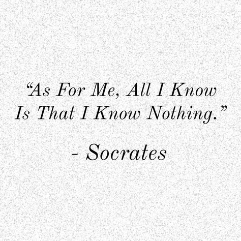 I Know That I Know Nothing Socrates, Random Advice, Socrates Quotes, I Know Nothing, Greek Philosophers, Socrates, School Tips, Life Lesson Quotes, Lesson Quotes