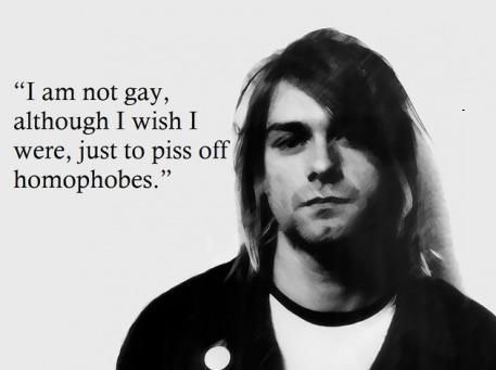 Kurt Cobain quote. Homophobes. I am not gay, although I wish I were, just to piss off homophobes. Nirvana. Music. Nirvana Quotes, Curco Vein, Kurt Cobain Quotes, Nirvana Kurt Cobain, Nirvana Kurt, Amazing Quotes, My Chemical Romance, Lyric Quotes, Twenty One Pilots