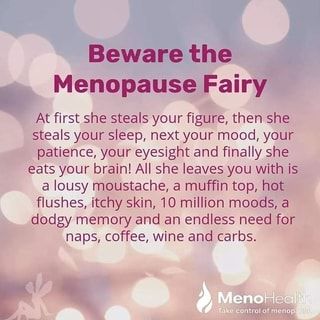 Beware the Menopause Fairy At first she steals your figure, then she steals your sleep, next your mood, your patience, your eyesight and finally she eats your brain! All she leaves you With is a lousy moustache, a muffin top, hot flushes, itchy skin,10 million moods, a dodgy memory and an endless need for naps, coffee, wine and carbs. – popular memes on the site ifunny.co Itchy Skin, Sarcastic Quotes, Funny Signs, Words Of Wisdom, Funny Quotes, Life Quotes, Inspirational Quotes, Humor, Memes