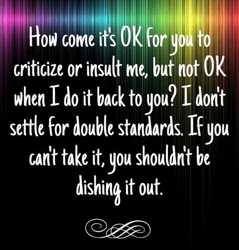 Double Standards Quotes Work, Double Standards Quotes Relationships, Double Standards Quotes, Sigma Mentality, Double Standard Quotes, Narc Quotes, Insecure Women, Adult Bullies, Standards Quotes