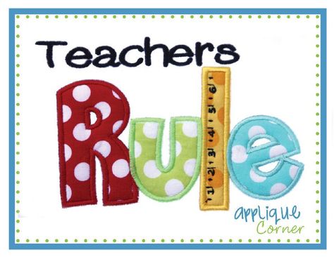 Teachers Rule Applique Design Teacher Embroidery, Janome 15000, Embroider Ideas, School Designs, Transitional Kindergarten, Monogram Ideas, Future Teacher, Applique Monogram, Shirt Sayings