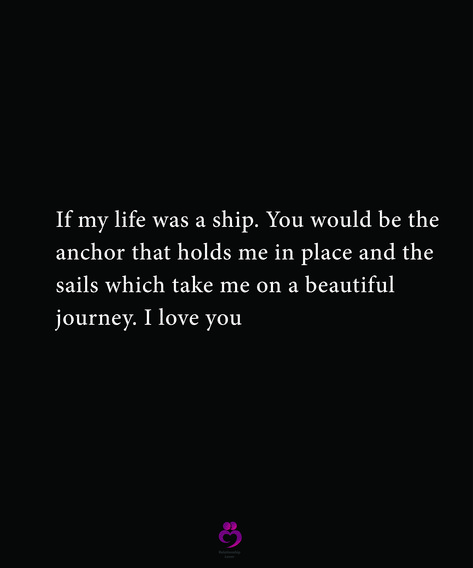 If my life was a ship. You would be the anchor that holds me in place and the sails which take me on a beautiful journey. I love you #relationshipquotes #womenquotes My Anchor Quotes Relationships, I Am The Captain Of My Ship Quotes, Anchor Love Quotes, Sailing Love Quotes, You Are My Anchor Quotes Love, Sailor Love Quotes, Anchor Meaning, Sailor Quotes, Anchor Quotes