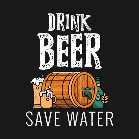 Check out this awesome 'Drink+Beer+Save+Water+-+Environmental' design on @TeePublic! Save Water Drink Beer, Save Water Drink, Water Drink, Drink Beer, Creativity Quotes, Recreational Activities, Environmental Design, Save Water, Drinking Beer