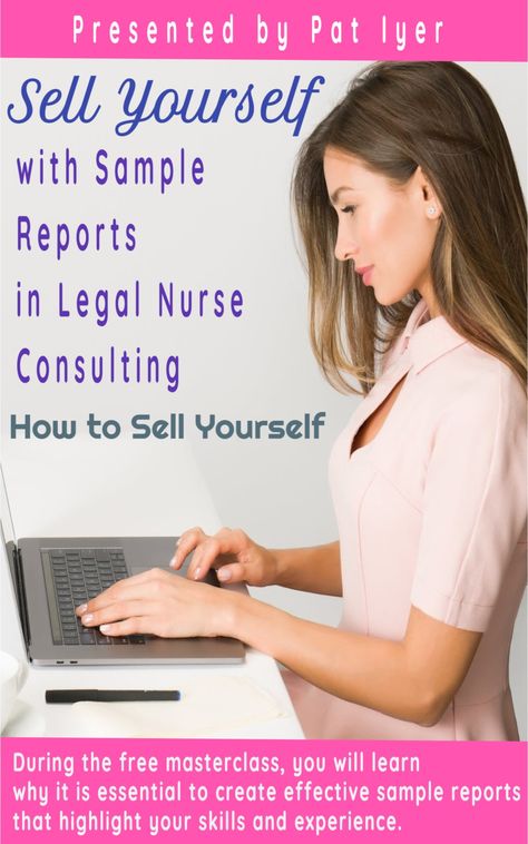 Sell Yourself with Sample Reports in Legal Nurse Consulting: How to Sell Yourself Your primary job before you ever walk into the law firm for an interview is to prepare yourself for a successful sales presentation May 10 at 2 PM Eastern, 1 PM Central, Noon Mountain, 11 AM PacificMay 11 at 8 PM Eastern, 7 PM Central, 6 PM Mountain, 5 PM Pacific Nurse Consultant, Legal Nurse Consultant, Flemington Nj, Sales Presentation, Consulting Business, Job Interview, Online Training, Law Firm, Make More Money