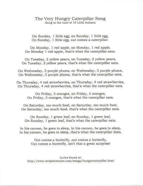 Movement/ Music - The very hungry caterpillar song children will learn. It is sung to the tune of 10 little Indians. Butterfly Curriculum, Caterpillar Song, Life Cycles Kindergarten, Eric Carle Activities, The Hungry Caterpillar, Butterfly Songs, Hungry Caterpillar Activities, Insects Preschool, Bugs Preschool