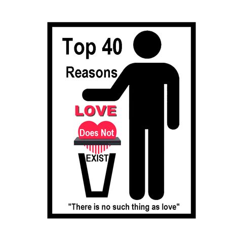 The Top 40 Reasons Love Does Not Exist | David M Masters Love Doesn't Exist Quotes, Love Does Not Exist, Does True Love Exist, Love Doesn't Exist, Don't Believe In Love, Exist Quotes, Believe In Love, Definition Of Love, Talk About Love