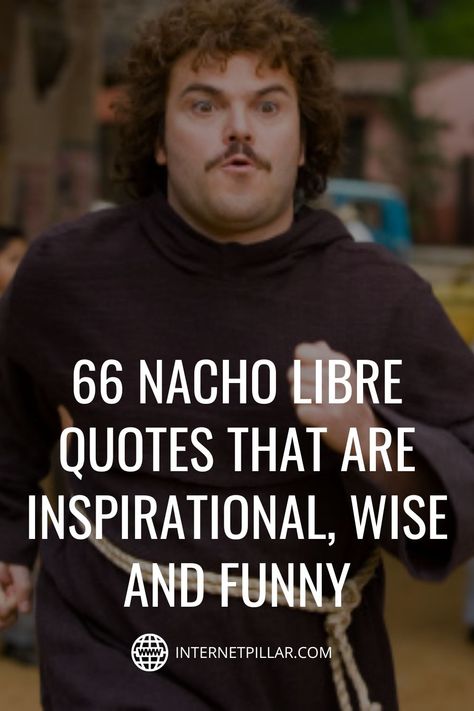 Cheesy Inspirational Quotes, Nachos Quotes, Nacho Libre Quotes, Movie Quotes Inspirational, Nacho Libre, Funny Motivational Quotes, Brilliant Quote, Yearbook Quotes, Inspirational Movies