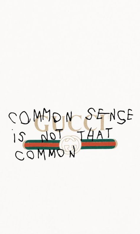 common sense is not that common Gucci Wallpaper Iphone, Iphone Wallpaper 4k, Hype Wallpaper, Hypebeast Wallpaper, Supreme Wallpaper, Common Sense, I Wallpaper, Screen Wallpaper, Screen Savers