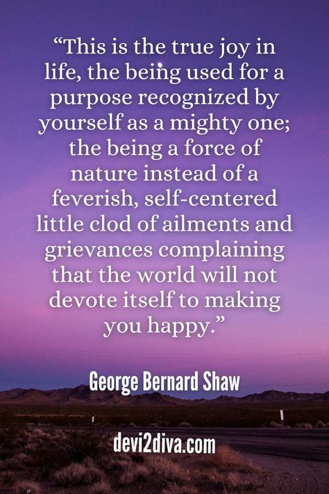 One of George Bernard Shaw's quotes, This is the true joy in life, stands out among many quotes about joy in life, encapsulating the essence of finding happiness in the simplicity of existence #joyinlifequotes #wisequotes #quotesaboutlife #quotesaboutjoy #joy #contentment #mentalheatlth #wisdom Life Will Throw You Curves Quote, Lifes Journey Quotes Purpose, Finding Joy Again Quotes, Quotes About Joy, Joy Vs Happiness Quotes, George Bernard Shaw This Is The True Joy In Life, George Bernard Shaw Quotes, Joy Quotes, Changing Quotes