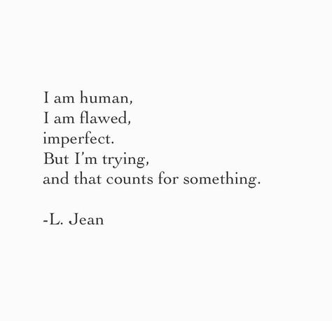 #quotes #words #thoughts #poetry #poem #ljean #human #flawed #imperfect #iamtrying #thatcounts I Know My Flaws Quotes, We Are All Flawed Quotes, Quotes About Flaws And Imperfections, Imperfection Quotes Flaws, I Am Flawed Quotes, Im Human Quotes Not Perfect, I Am Alive Quotes, Im Only Human Quotes, My Flaws Quotes