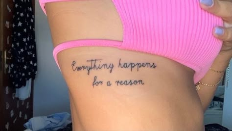 Everything Happens For A Reason Rib Tattoo, Rib Script Tattoo, Everything Happens For A Reason Tattoo, Dainty Tats, Thigh Script Tattoo, Small White Tattoos, Body Doodles, Inspiring Quote Tattoos, Rib Tattoos For Women