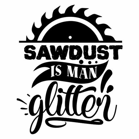 Sawdust Is Man Glitter Svg, Men Svg, Quotes For Shirts, Cricut Stickers, Handyman Gifts, Sawdust Is Man Glitter, Circuit Crafts, Cricut Svg Files Free, Custom Clothing Design