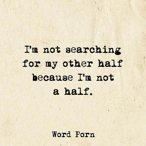 I am whole all by myself. Monday Funny, Open Word, Monday Humor, Soul Searching, Sharing Quotes, Other Half, Real Friends, By Myself, Learn To Love