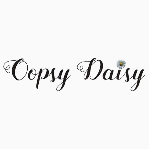 Oopsy Daisy - Text Stickers  daisy, daisies, flowers, flower, white, funny, quote, typography, girly, cute Daisy Quotes, Daisy Cottage, Oopsie Daisy, Text Stickers, Flowers Quotes, Selfie Captions, Wine And Canvas, Oopsy Daisy, Quote Typography