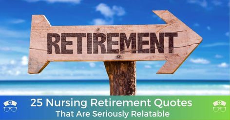 25 Nursing Retirement Quotes That Are Seriously Relatable Retirement Quotes For Nurses, Funny Nursing Quotes, Nurse Retirement Quotes, Retired Nurse Quotes, Nurse Sayings Quotes Funny, Saving Lives Quotes Nursing, Travel Nursing Quotes, Retirement Speech, Retirement Quotes