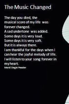 The day you died the musical score of my life was forever changed... Funny how a melody sounds like a memory... Missing My Son, Miss You Dad, Miss You Mom, Sibu, After Life, My Angel, In Loving Memory, My Dad, I Miss You