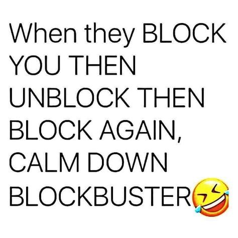 Blocking me won't make him come back or wont change reality anyway. Calm down blockbuster 😂 When They Block You Quotes, Blocking Me Quotes Funny, Copying Me Quotes, Rude Quotes Funny, Block Me On Facebook, Facebook Quotes Funny, Funny Status Quotes, Funny Words To Say, Funny Statements