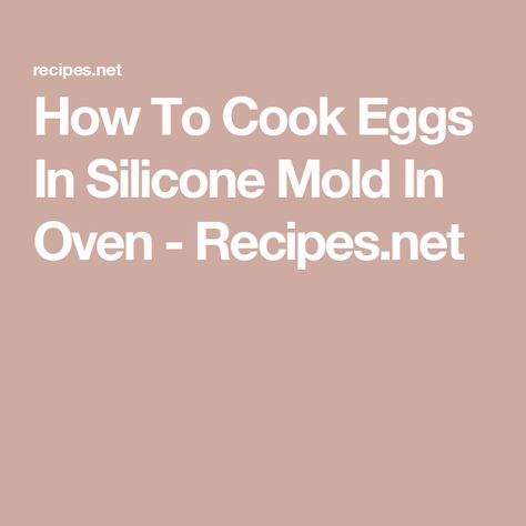 How To Cook Eggs In Silicone Mold In Oven - Recipes.net Baking Eggs In Silicone Mold, Eggs In Silicone Mold Oven, Egg Bites In Silicone Mold In Oven, Silicone Egg Mold Recipes Oven, Egg Bites Silicone Mold Oven, Eggs In Silicone Mold, Silicone Egg Mold Recipes, Cooking Egg Whites, Atkins Breakfast