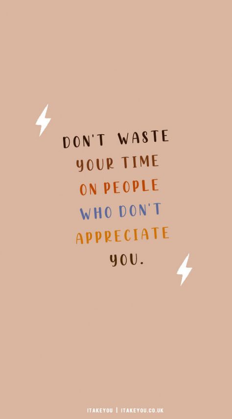 don't waste your time quotes, positive quote wallpaper, don't waste your time on people, wasting time quotes, waste of time quotes relationship People Who Value You, People Not Appreciating You Quotes, Don’t Waste Your Time On People, Don’t Waste Time On People Quotes, People Who Bring You Down, Don’t Waste Your Time On People Who Don’t Care, Don’t Waste Your Time Quotes, Spend Time With People Who Value You, Dont Waste Your Time Quotes