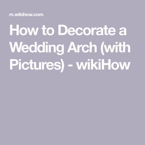 How to Decorate a Wedding Arch (with Pictures) - wikiHow Decorate A Wedding Arch, Wooden Trellis, Event Planning Company, The Arch, How To Decorate, Classic Theme, Fake Flowers, Wedding Arch, Real Flowers