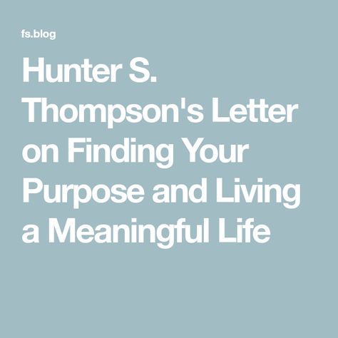 Journalism Quotes, Hunter S Thompson Quotes, Hunter Thompson, Socrates Quotes, Finding Your Purpose, Hunter S Thompson, Hunter S, Finding Purpose, Meaningful Life