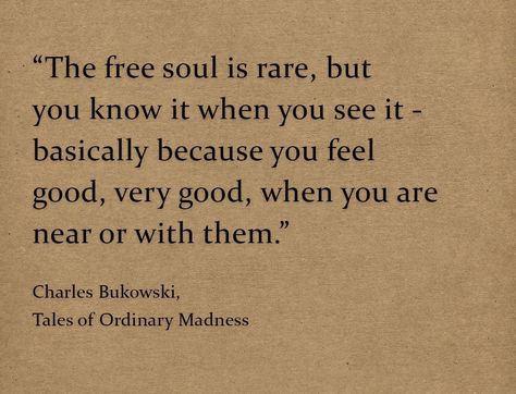 The Free Soul Is Rare Charles Bukowski, Vintage Soul Quotes, Soul Recognition Quote, My Soul Aesthetic, Quotes About The Soul, Free Soul Aesthetic, Souls Aesthetic, Free Soul Quotes, Recognition Quotes