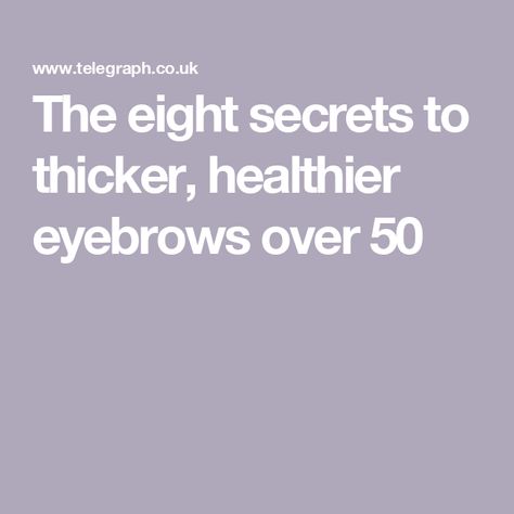 The eight secrets to thicker, healthier eyebrows over 50 Eyebrows Over 50, Regrow Eyebrows, Grow Eyebrows, Grow Eyebrows Thicker, Tinted Eyebrow Gel, Droopy Eyes, Boy Brow, Tinted Brow Gel, How To Grow Eyebrows