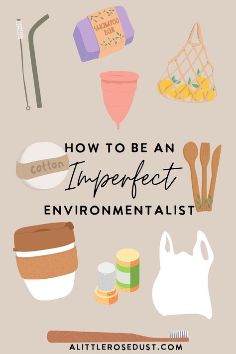 How to be an imperfect environmentalist - A little Rose Dust How To Be More Sustainable, How To Be Sustainable, Sustainable Hacks, Sustainability Tips, Healthy Era, Plastic Free Life, Be More Sustainable, Environmentally Friendly Living, Live Sustainably