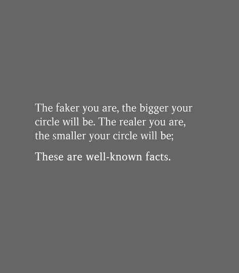 The faker you are, the bigger your circle will be. The realer you are, the smaller your circle will be; these are well known facts!!!! The Smaller The Circle Quotes, Circle Gets Smaller Quotes, Smaller Circle Of Friends, The Faker You Are The Bigger Your Circle, Your Circle Quotes, Love Poems Of Rumi, Grateful Quotes, Circle Quotes, Small Quotes