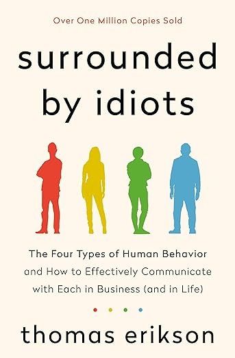 Surrounded by Idiots: The Four Types of Human Behavior and How to Effectively Communicate with Each in Business (and in Life) (The Surrounded by Idiots Series): Erikson, Thomas: 9781250179944: Amazon.com: Books Books About Human Behavior, Books On Human Behavior, Human Behavior Books, Human Behavior Psychology Books, Books About Communication, Thomas Erikson, Types Of Humans, Best Self Help Books, Self Development Books