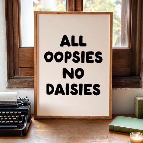 All oopsies no daisies Art Print | Funny Neutral Desk Decor, dorm decor, home office wall art, funny quote print, mental health decor Funny Work Decor, Funny Dorm Posters, Funny Posters College Dorm Room, Neutral Desk, Funny College Decor Wall Art, Office Posters Motivational, Preppy Office, Home Office Wall Art, Etsy Poster