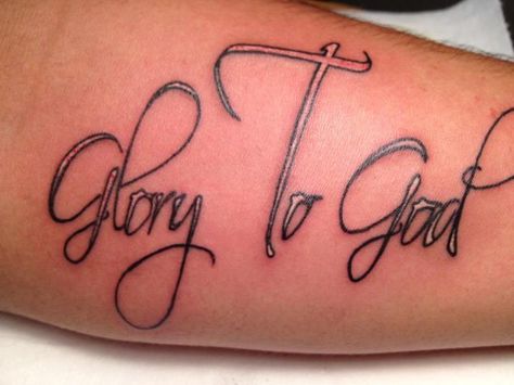 Glory To God🙏 New Found Glory Tattoo, Glory Tattoo Word, All Glory To God Tattoo, Glory To God Tattoo, For The Glory Of God, To God Be The Glory, God Tattoos, Let Go And Let God, Let God