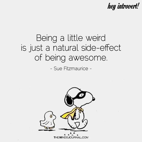 Being A Little Weird - https://themindsjournal.com/being-a-little-weird/ Being Weird Quotes Funny, Be Weird Quotes, Weirdness Quotes, Weird Vibes Quotes, People Are Weird Quotes, Being Weird Quotes, Quotes About Being Weird, Weird People Quotes, Stupidity Quotes