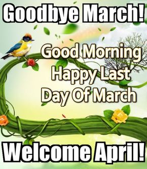 Good Morning Happy Last Day March. Welcome April quotes Goodbye March, Happy New Month Messages, Happy New Month Quotes, March Images, March Quotes, Good Goodbye, April Quotes, New Month Quotes, Happy Birthday Princess