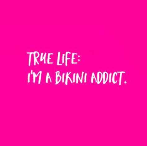 True Life: I'm a Bikini Addict Obsessed Quotes, Obsession Quotes, True Life, Summer Beauty, Quotes, Beauty