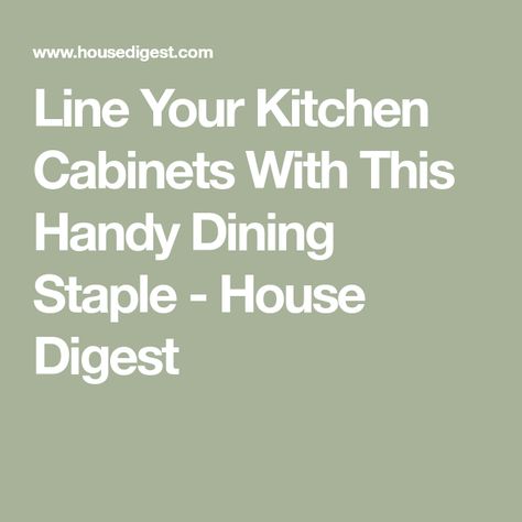 Line Your Kitchen Cabinets With This Handy Dining Staple - House Digest Best Way To Line Kitchen Cabinets, Line Kitchen Cabinets, Lining Kitchen Cabinets, Lining Cabinets, Cabinet Liners, Line Kitchen, Cabinet Liner, Drawer And Shelf Liners, Inside Cabinets