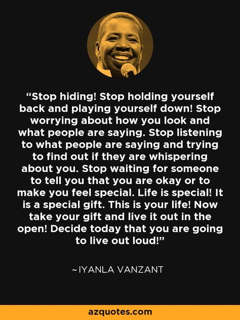 Iyanla Vanzant quote: Stop hiding! Stop holding yourself back and playing yourself down... Stop Hiding Quotes, Iyanla Vanzant Quotes, Hiding Quotes, Michael Beckwith, Iyanla Vanzant, Yourself Quotes, Life Board, Stop Worrying, Daily Devotional