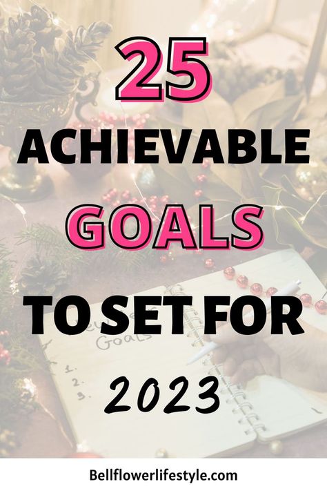 25 Important and Achievable Goals for New Year 2023 Goals For New Year, Personal Goals List, Goals To Set, Time For New Beginnings, 2023 Vision Board, 2023 Goals, My 2023, Achievable Goals, Work Goals