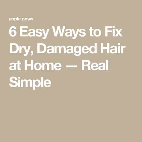 6 Easy Ways to Fix Dry, Damaged Hair at Home — Real Simple Fix Damaged Hair, Dry Damaged Hair, Real Simple, Apple News, Damaged Hair, Top Tips, Fix It, Easy Hairstyles, Health And Beauty